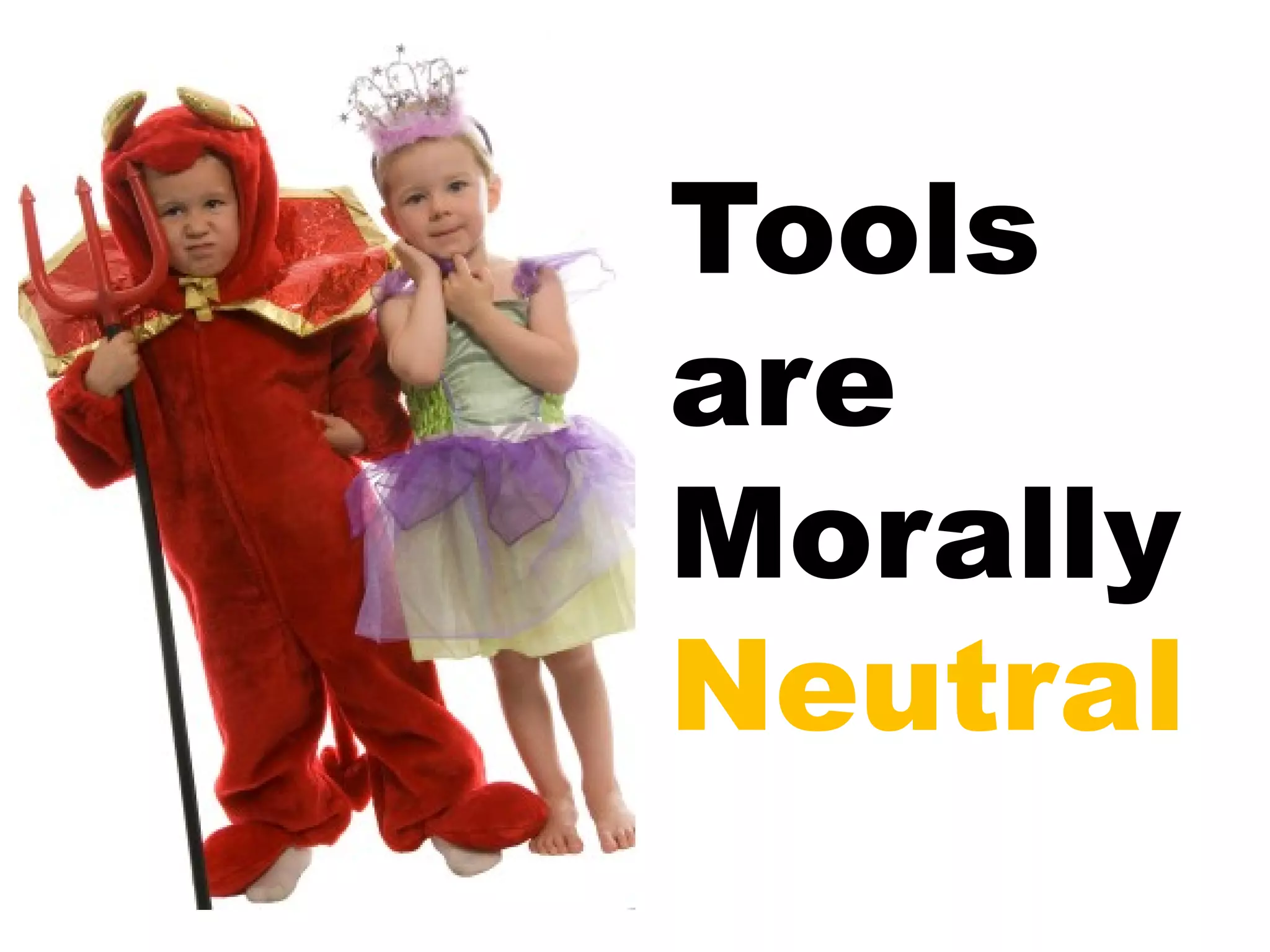 Tools are Morally Neutral 