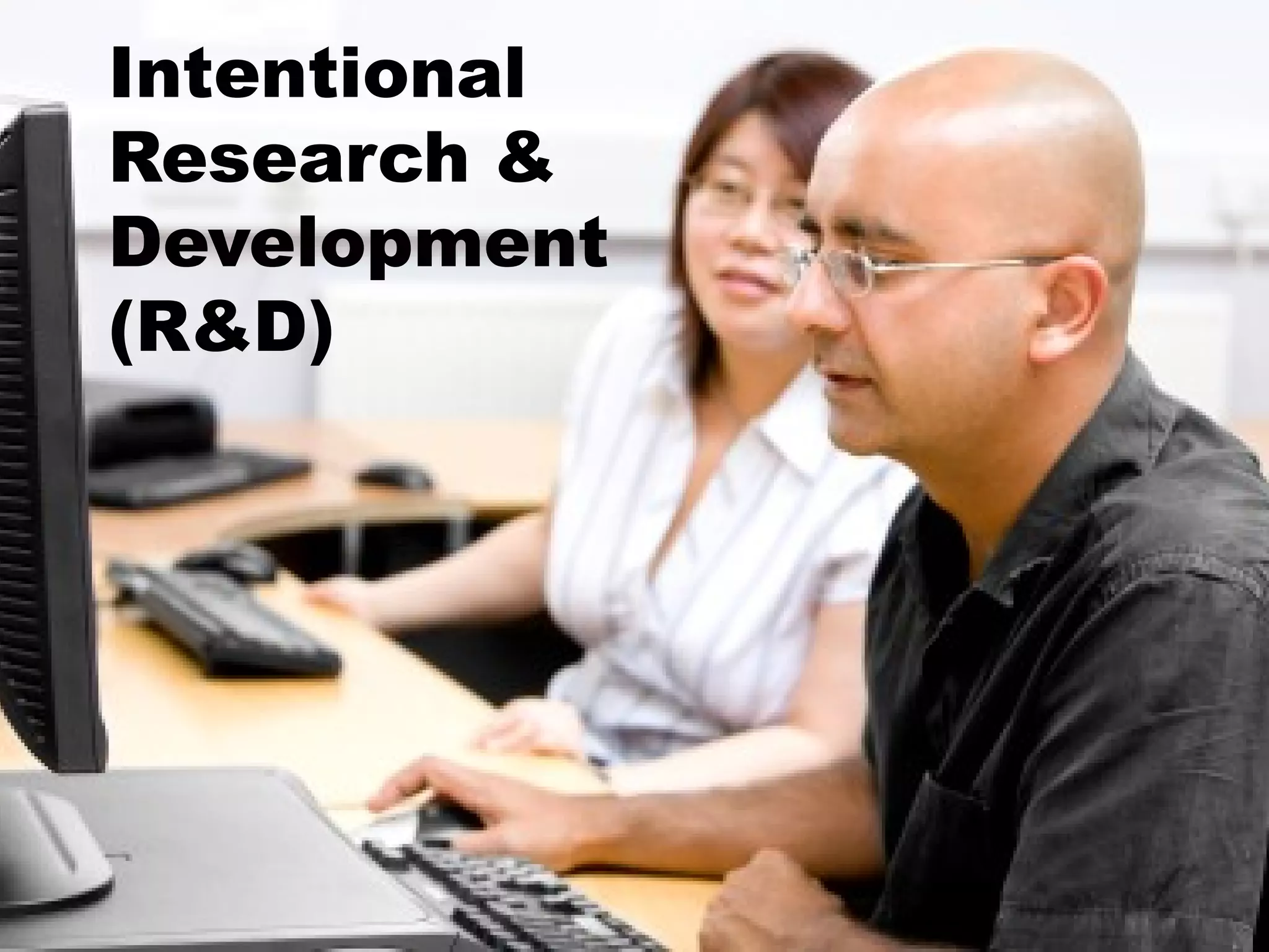 Intentional Research & Development (R&D) 
