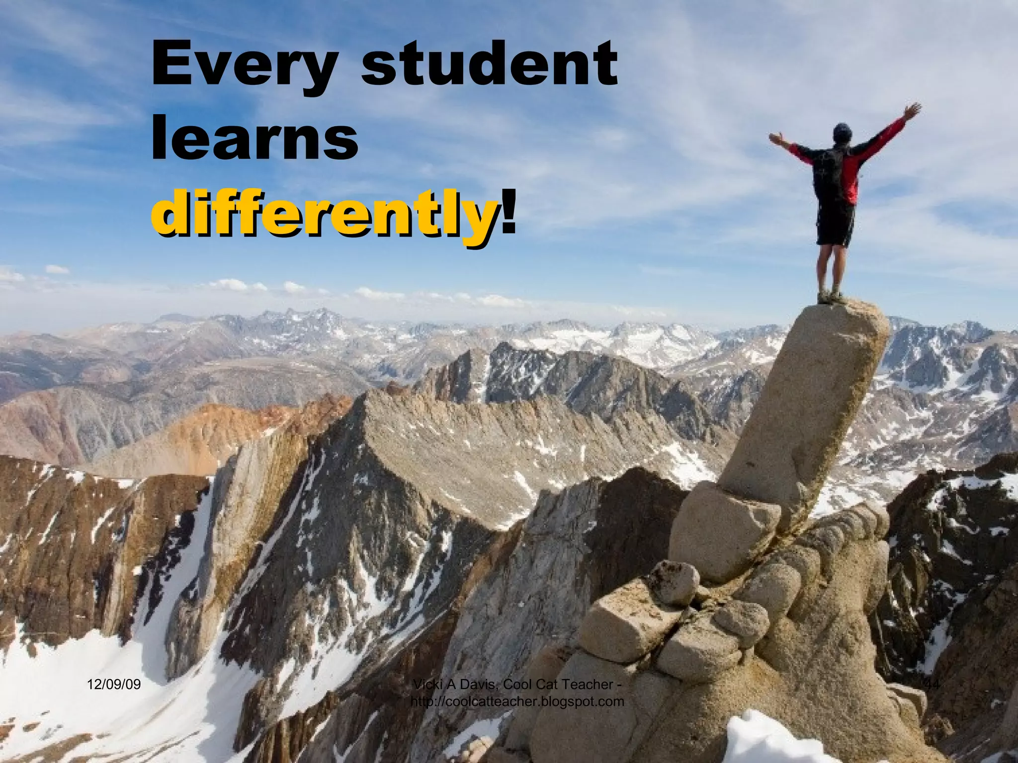 06/08/09 Vicki A Davis, Cool Cat Teacher - http://coolcatteacher.blogspot.com Every student learns differently ! 