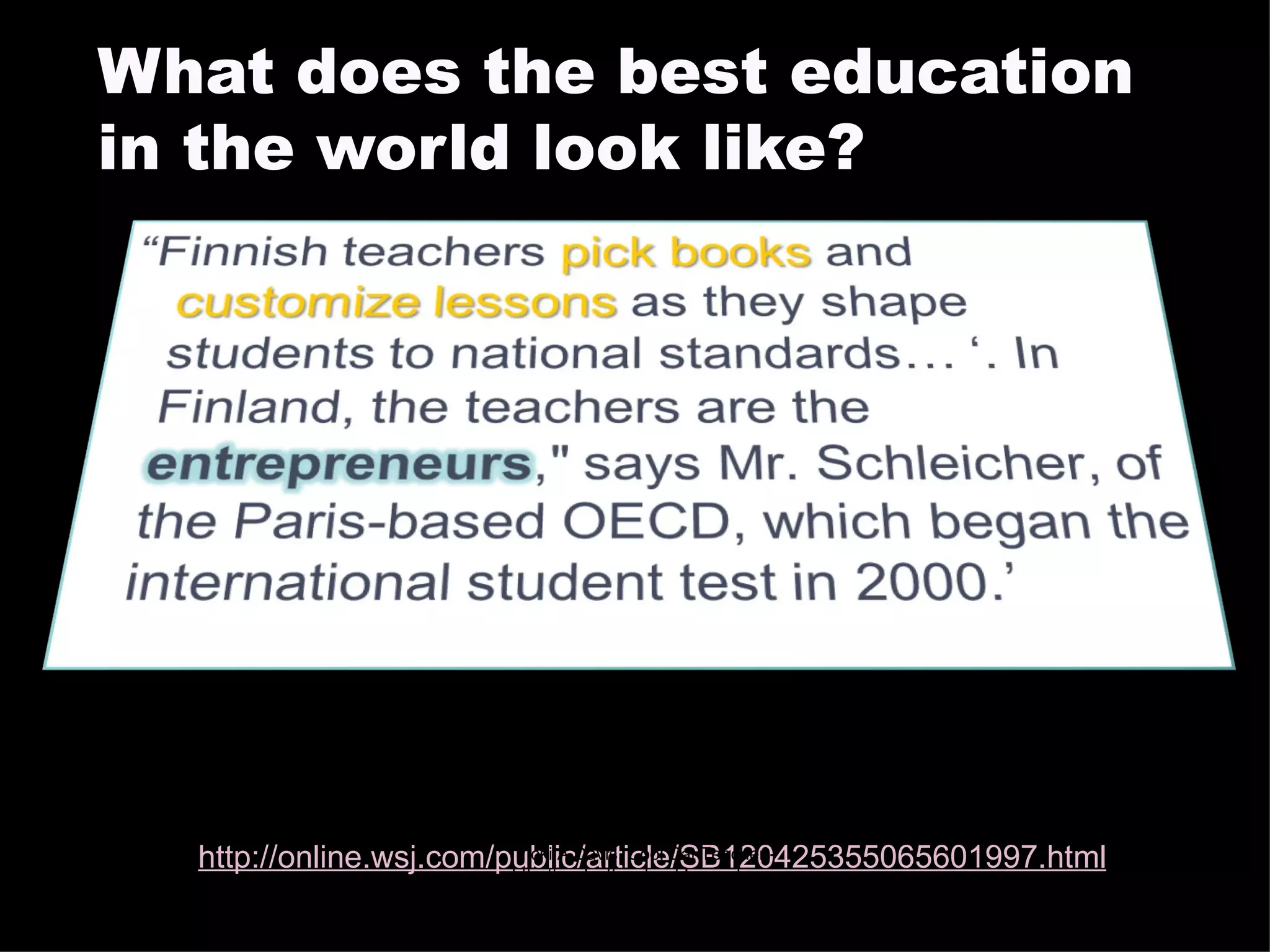What does the best education in the world look like? “ What Makes Finnish Kids So Smart” The Wall Street Journal By ELLEN GAMERMAN February 2008 http://online.wsj.com/public/article/SB120425355065601997.html   06/08/09 Vicki A Davis, Cool Cat Teacher - http://coolcatteacher.blogspot.com 