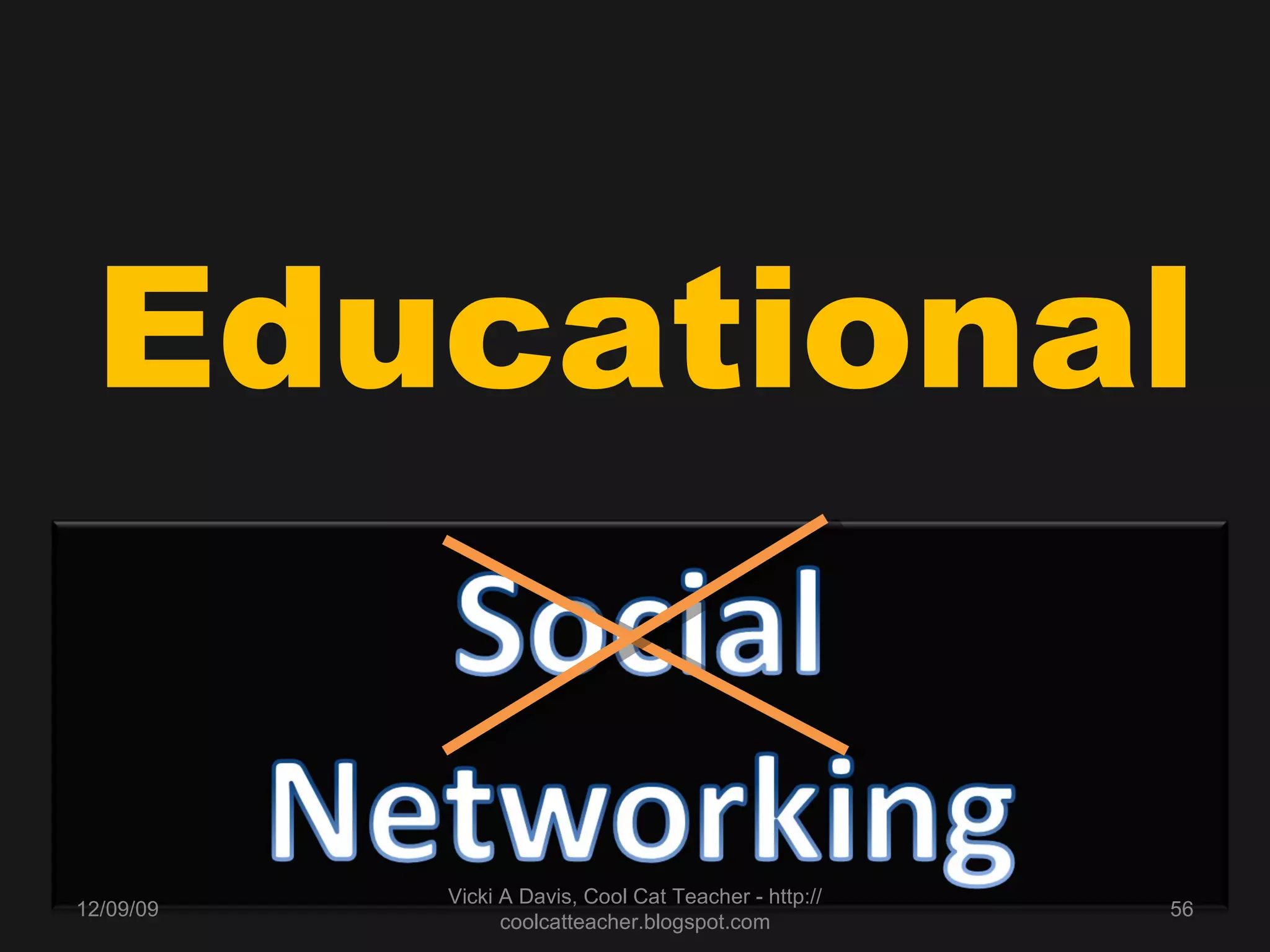 Educational 06/08/09 Vicki A Davis, Cool Cat Teacher - http://coolcatteacher.blogspot.com 