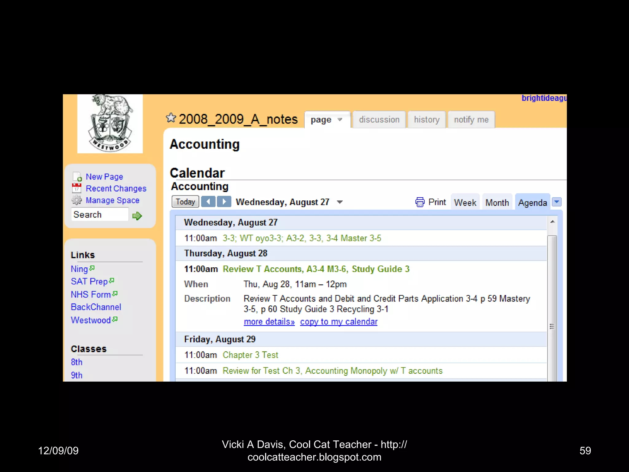 06/08/09 Vicki A Davis, Cool Cat Teacher - http://coolcatteacher.blogspot.com 2. Wiki-centric Classroom http://westwood.wikispaces.com/2008_2009_A_notes 