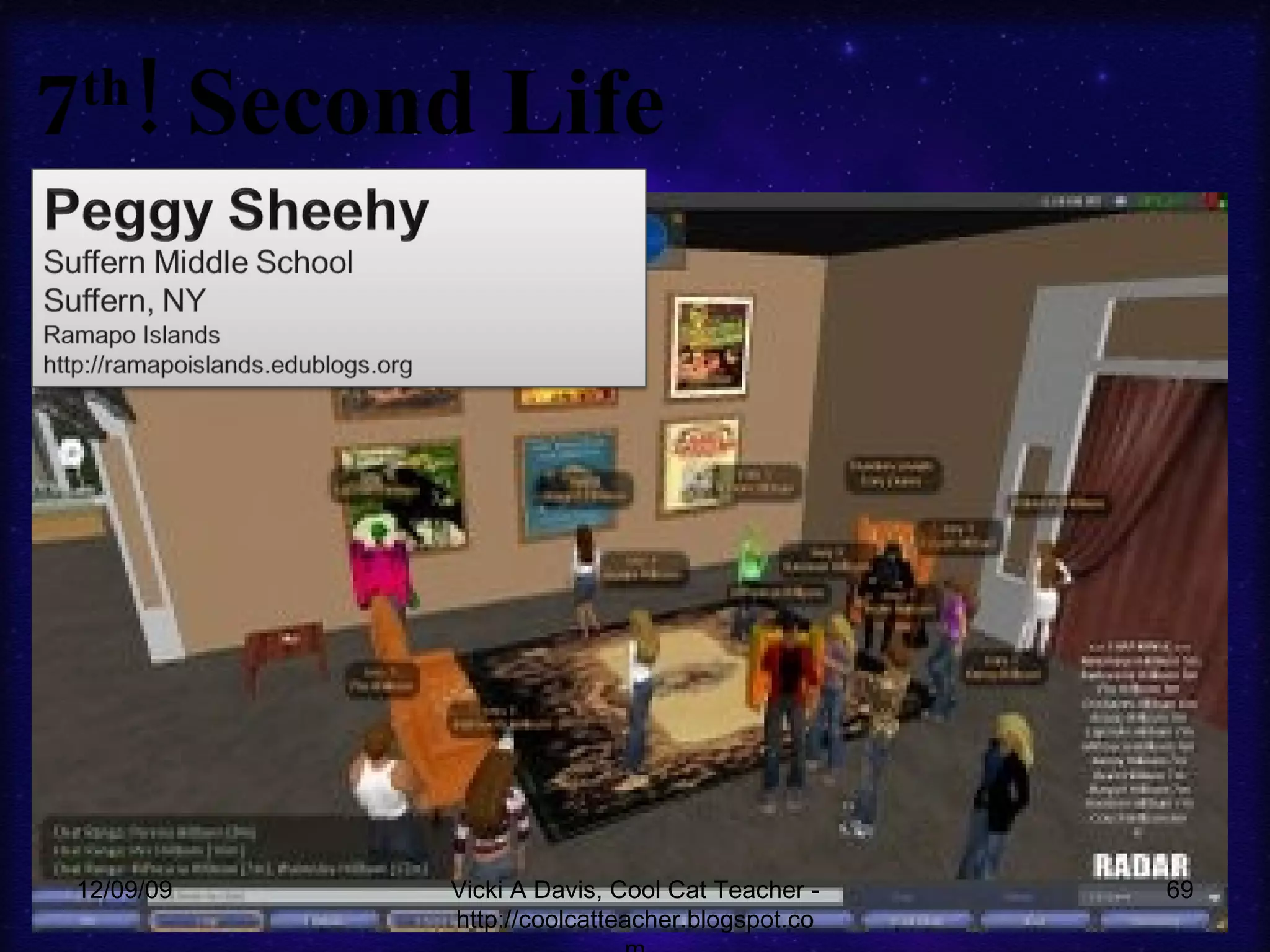 7 th ! Second Life 06/08/09 Vicki A Davis, Cool Cat Teacher - http://coolcatteacher.blogspot.com 