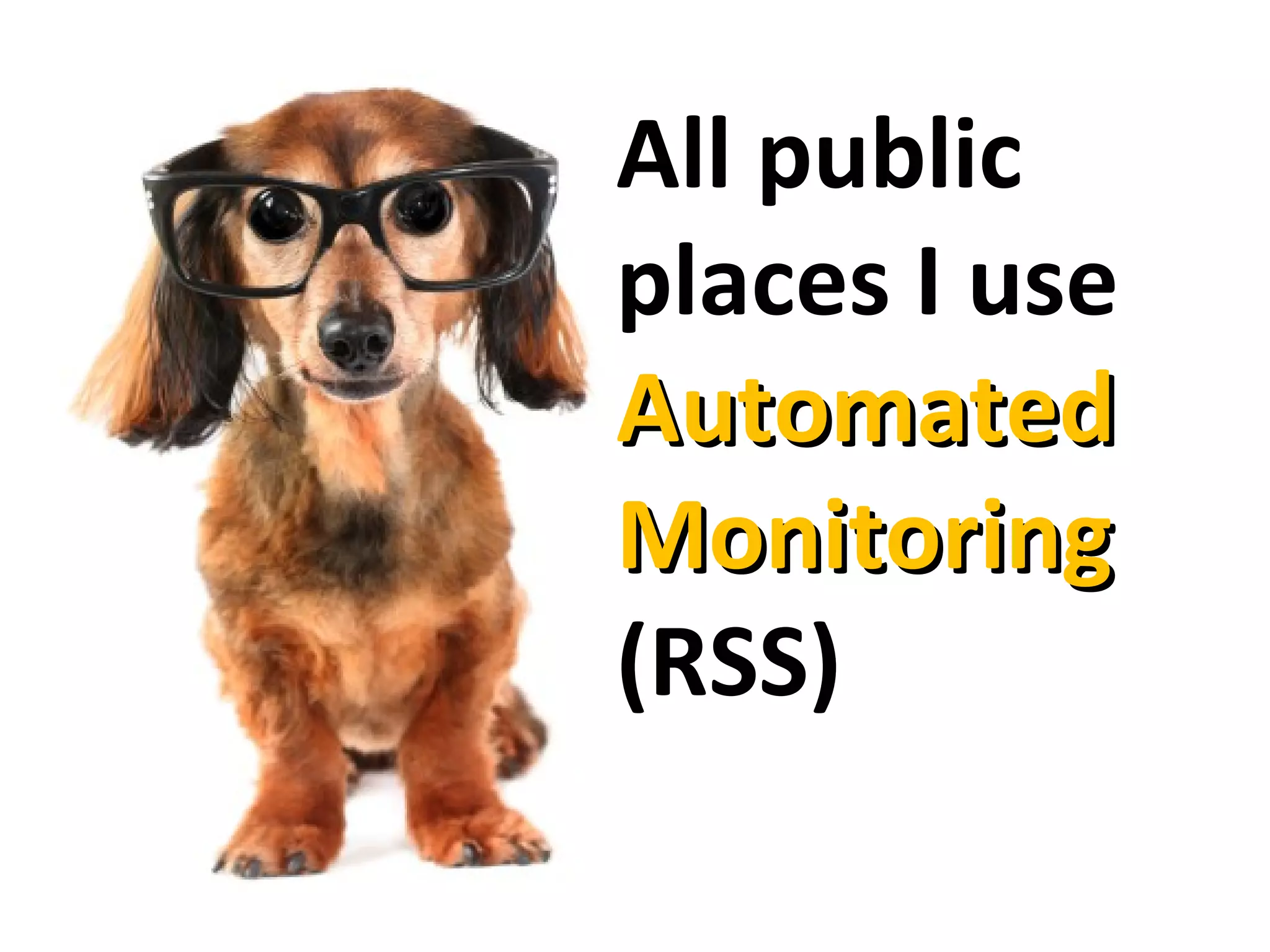 All public places I use Automated Monitoring  (RSS) 