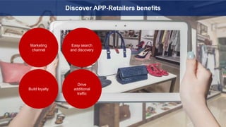 Products Services Solutions ResourcesDiscover APP-Retailers benefits
Marketing
channel
Easy search
and discovery
Drive
additional
traffic
Build loyalty
 
