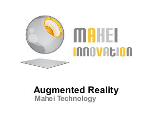 Augmented Reality
Mahei Technology
 