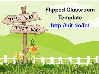 Flipped Classroom
Template
http://bit.do/fct
 