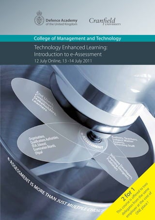 College of Management and Technology
Technology Enhanced Learning:
Introduction to e-Assessment
12 July Online, 13 -14 July 2011




                                               e ! ost me o
                                            lac e c sa tw
                                         E p t th the d to
                                          r1
                                     ON er a om ere


                                                      of
                                       fo
                                        oy f off
                                     2
                                      pl tes is
                                   em lega urse

                                                r
                                     de s co
                                         i
                                      Th
 