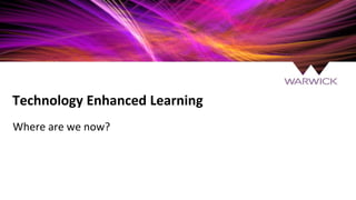 Technology Enhanced Learning
Where are we now?
 