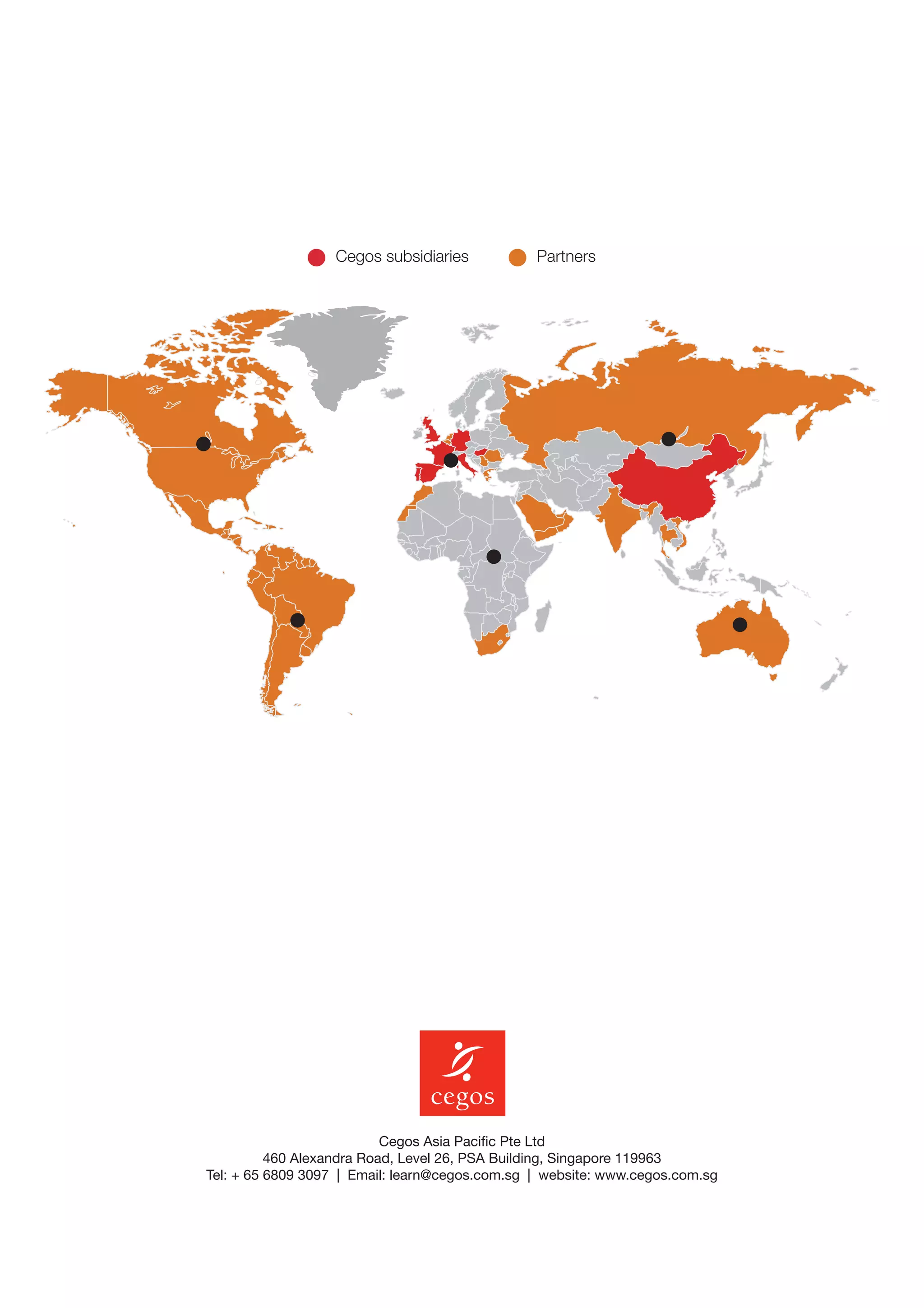 Cegos subsidiaries

Partners

Cegos Asia Pacific Pte Ltd
460 Alexandra Road, Level 26, PSA Building, Singapore 119963
Tel: + 65 6809 3097 | Email: learn@cegos.com.sg | website: www.cegos.com.sg

 