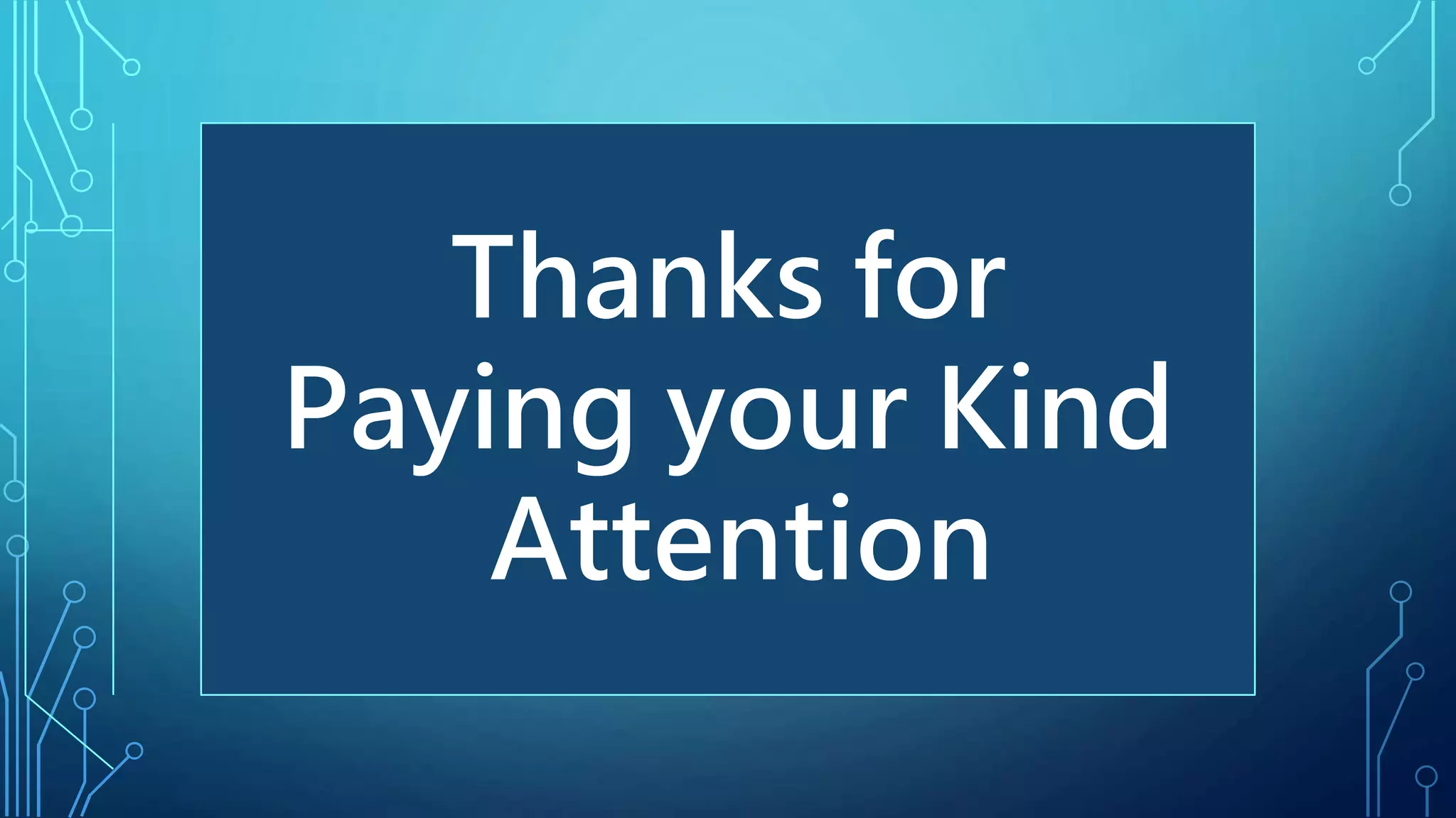 Thanks for
Paying your Kind
Attention
 