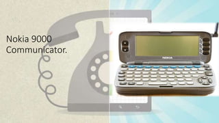 Nokia 9000
Communicator.
 