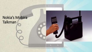 Nokia’s Mobira
Talkman
 