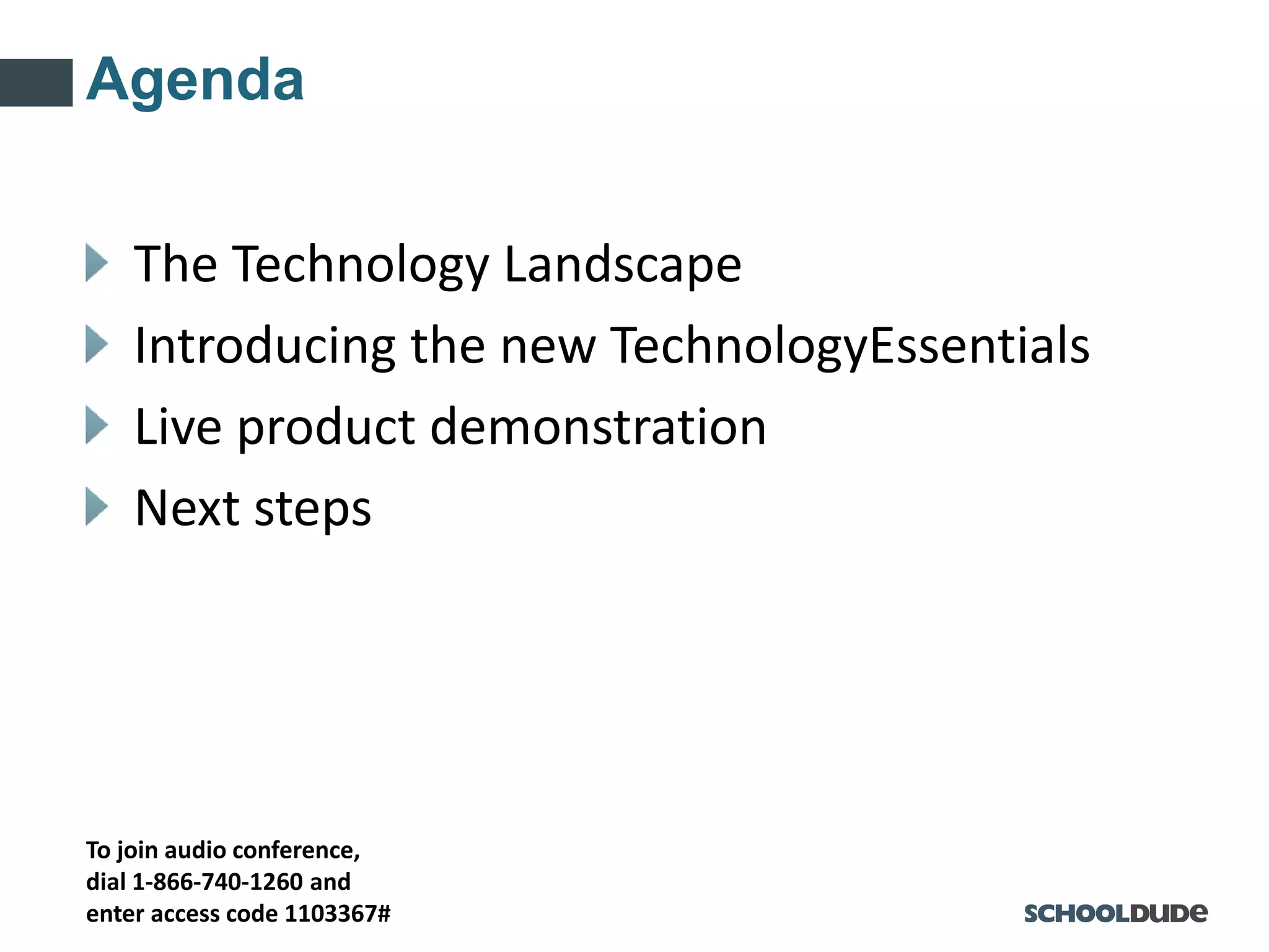 To join audio conference,
dial 1-866-740-1260 and
enter access code 1103367#
Agenda
The Technology Landscape
Introducing the new TechnologyEssentials
Live product demonstration
Next steps
 