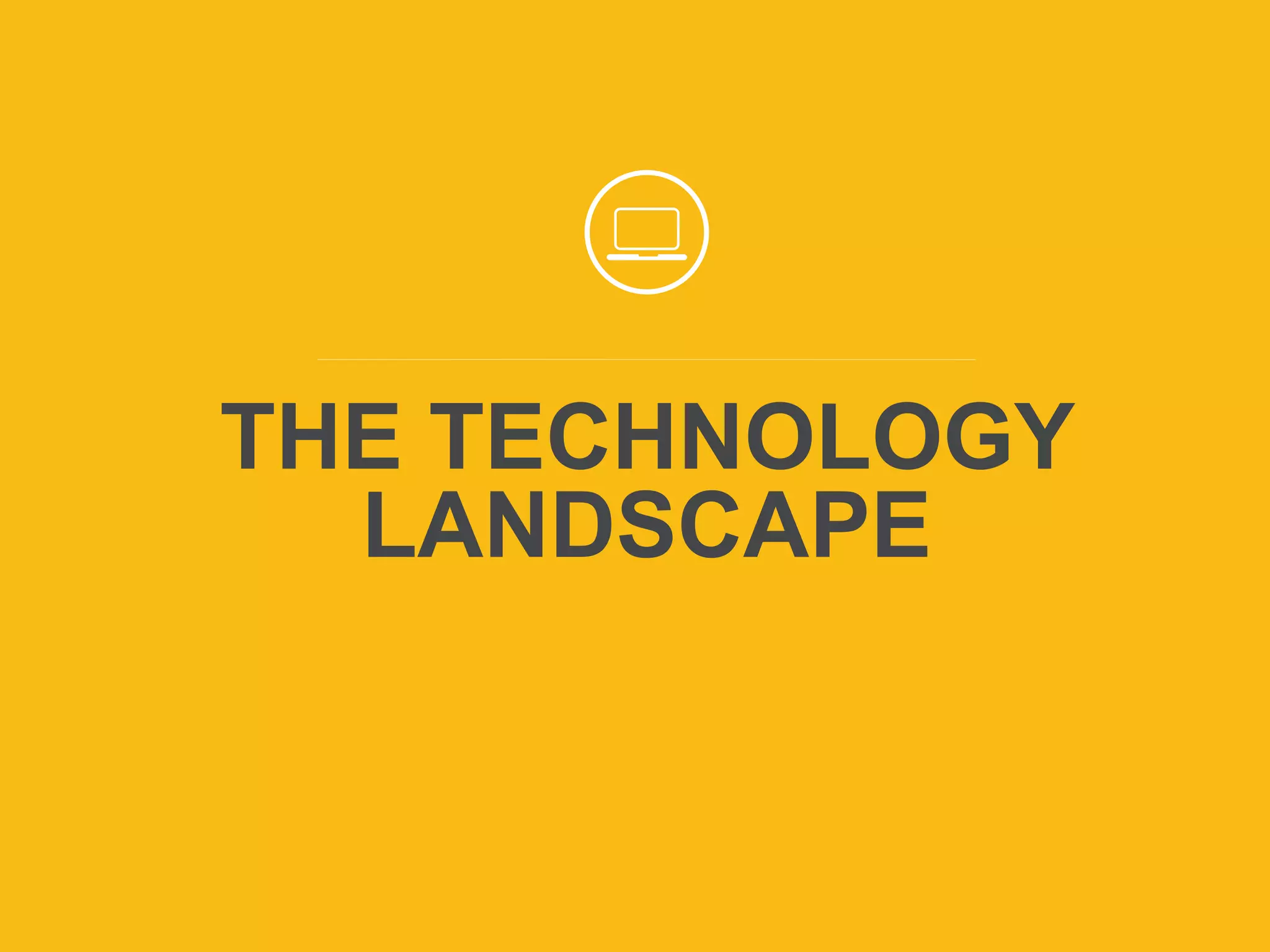 To join audio conference,
dial 1-866-740-1260 and
enter access code 1103367#
THE TECHNOLOGY
LANDSCAPE
 