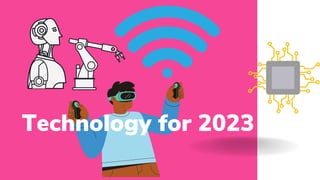 Technology for 2023
 
