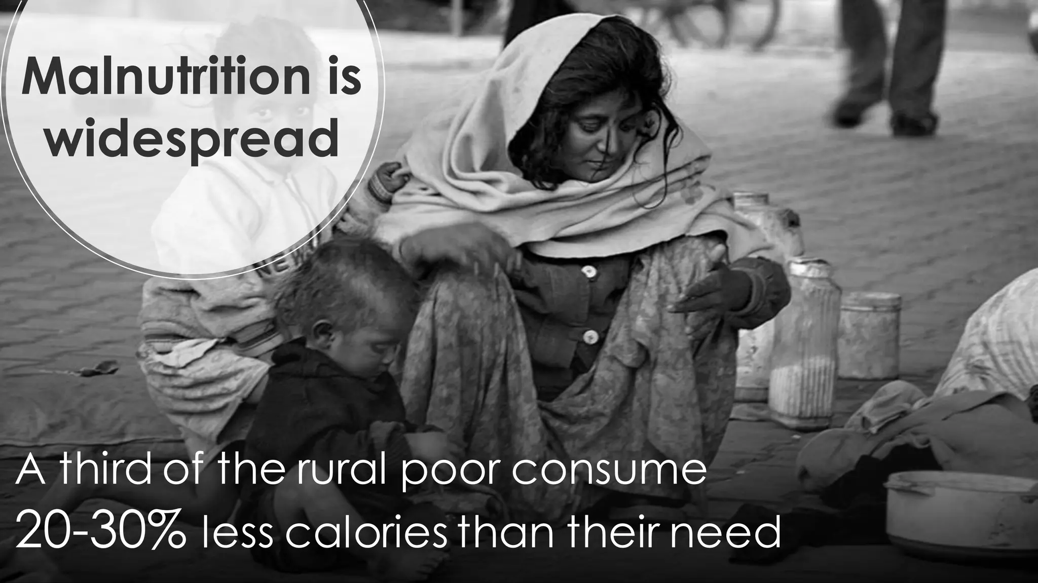 11
A third of the rural poor consume
20-30% less calories than their need
Malnutrition is
widespread
 