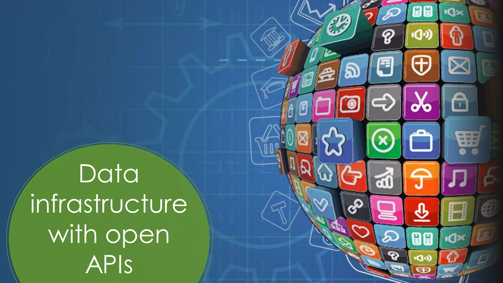 Data
infrastructure
with open
APIs
 