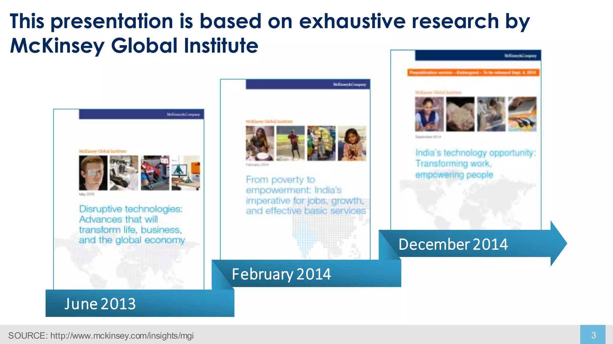 3
This presentation is based on exhaustive research by
McKinsey Global Institute
June2013
February 2014
December2014
SOURCE: http://www.mckinsey.com/insights/mgi
 