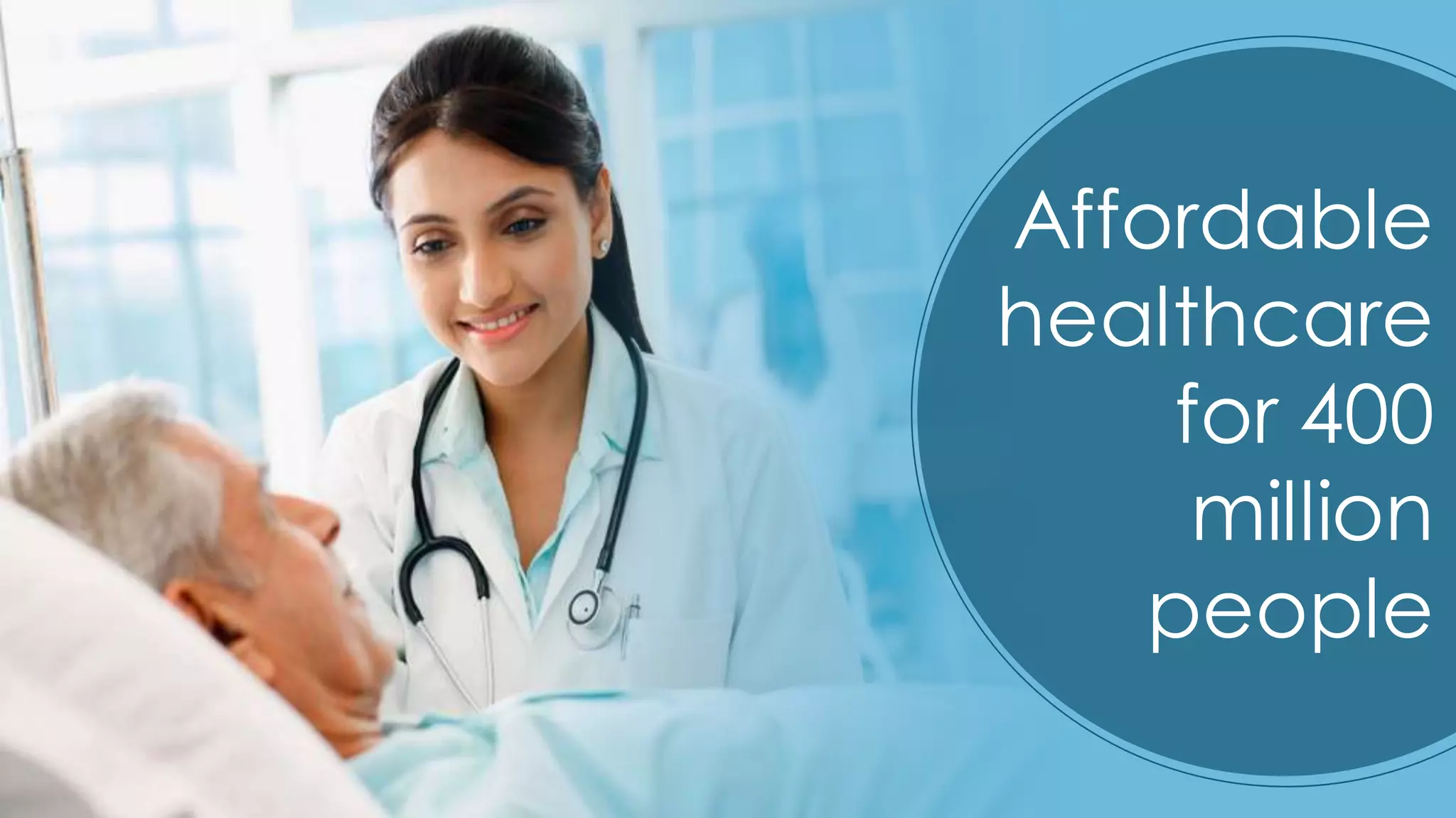 45
Affordable
healthcare
for 400
million
people
 