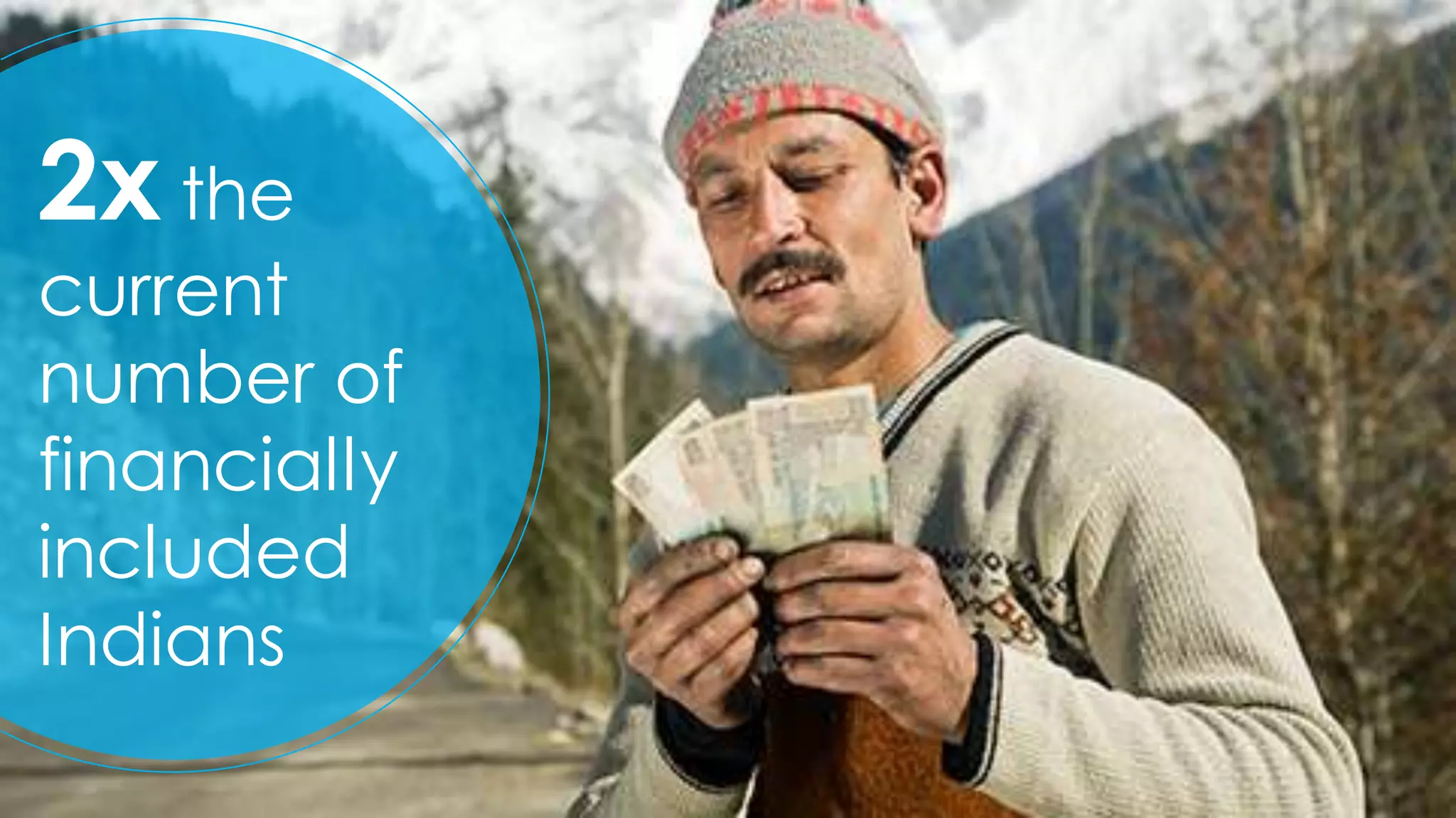 48
2x the
current
number of
financially
included
Indians
 