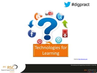 Technologies for
Learning
Icons by http://dryicons.com
#digpract
 