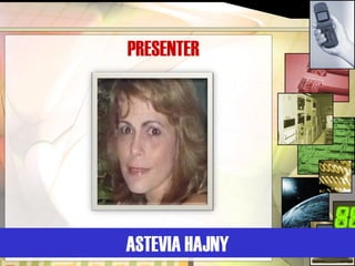 PRESENTER
ASTEVIA HAJNY
 