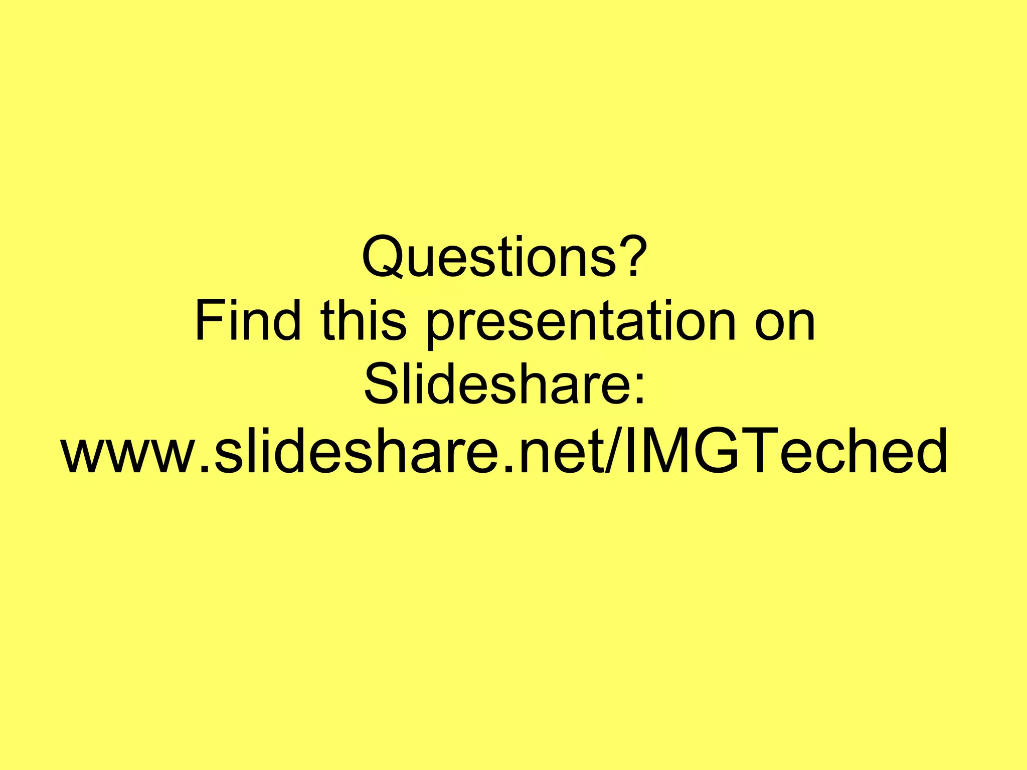 Questions? Find this presentation on Slideshare:  www.slideshare.net/IMGTeched 