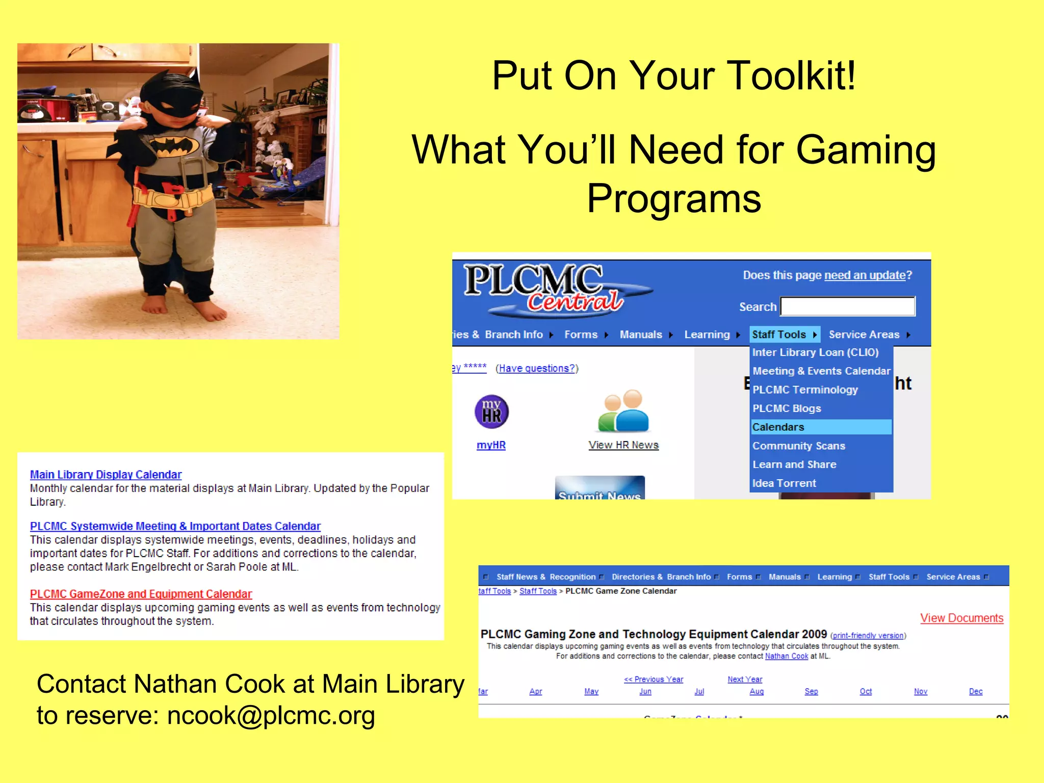 Put On Your Toolkit! What You’ll Need for Gaming Programs Contact Nathan Cook at Main Library to reserve: ncook@plcmc.org 