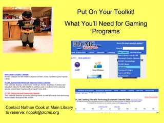 Put On Your Toolkit! What You’ll Need for Gaming Programs Contact Nathan Cook at Main Library to reserve: ncook@plcmc.org 