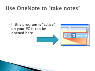  If this program is “active”
on your PC it can be
opened here.
 