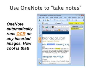 OneNote
automatically
runs OCR on
any inserted
images. How
cool is that!
 