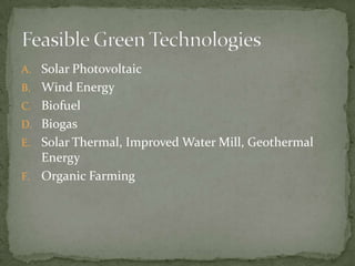 Feasible Green Technologies<br />Solar Photovoltaic<br />Wind Energy<br />Biofuel<br />Biogas<br />Solar Thermal, Improved...