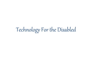 Technology For the Disabled
 