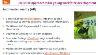 Inclusive approaches for young workforce development
Augmented reality (AR)
» Borders College incorporatedAR into their co...