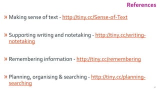 References
» Making sense of text - http://tiny.cc/Sense-of-Text
» Supporting writing and notetaking - http://tiny.cc/writ...