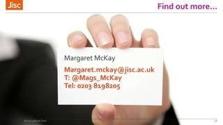 Find out more…
#YoungWorkTech 38
Margaret McKay
Margaret.mckay@jisc.ac.uk
T: @Mags_McKay
Tel: 0203 8198205
 