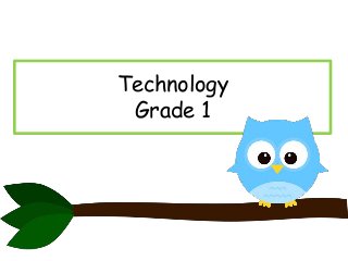 Technology
Grade 1

 