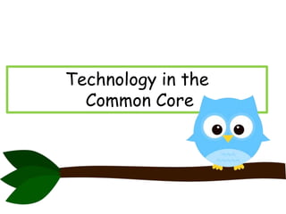 Technology in the
Common Core

 