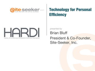 presents
presented by
Technology for Personal
Efﬁciency 
 

Brian Bluﬀ
President & Co-Founder,
Site-Seeker, Inc. 
!"#$%&'()*%+,-.&/%$%.&%&')0)1"2+%'"+#$%.&)3%4$+%56$.+4)7&$"+&#$%.&#8
 