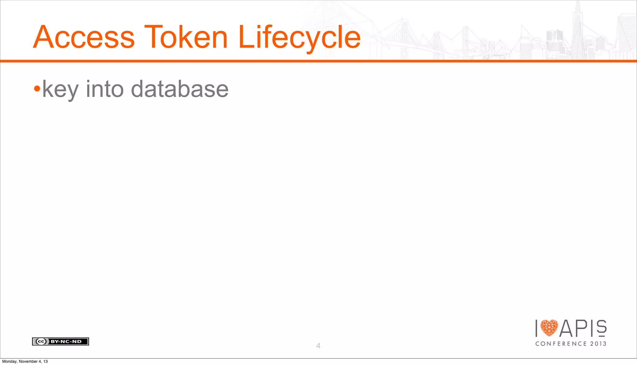 Access Token Lifecycle
•key into database

4
Monday, November 4, 13

 
