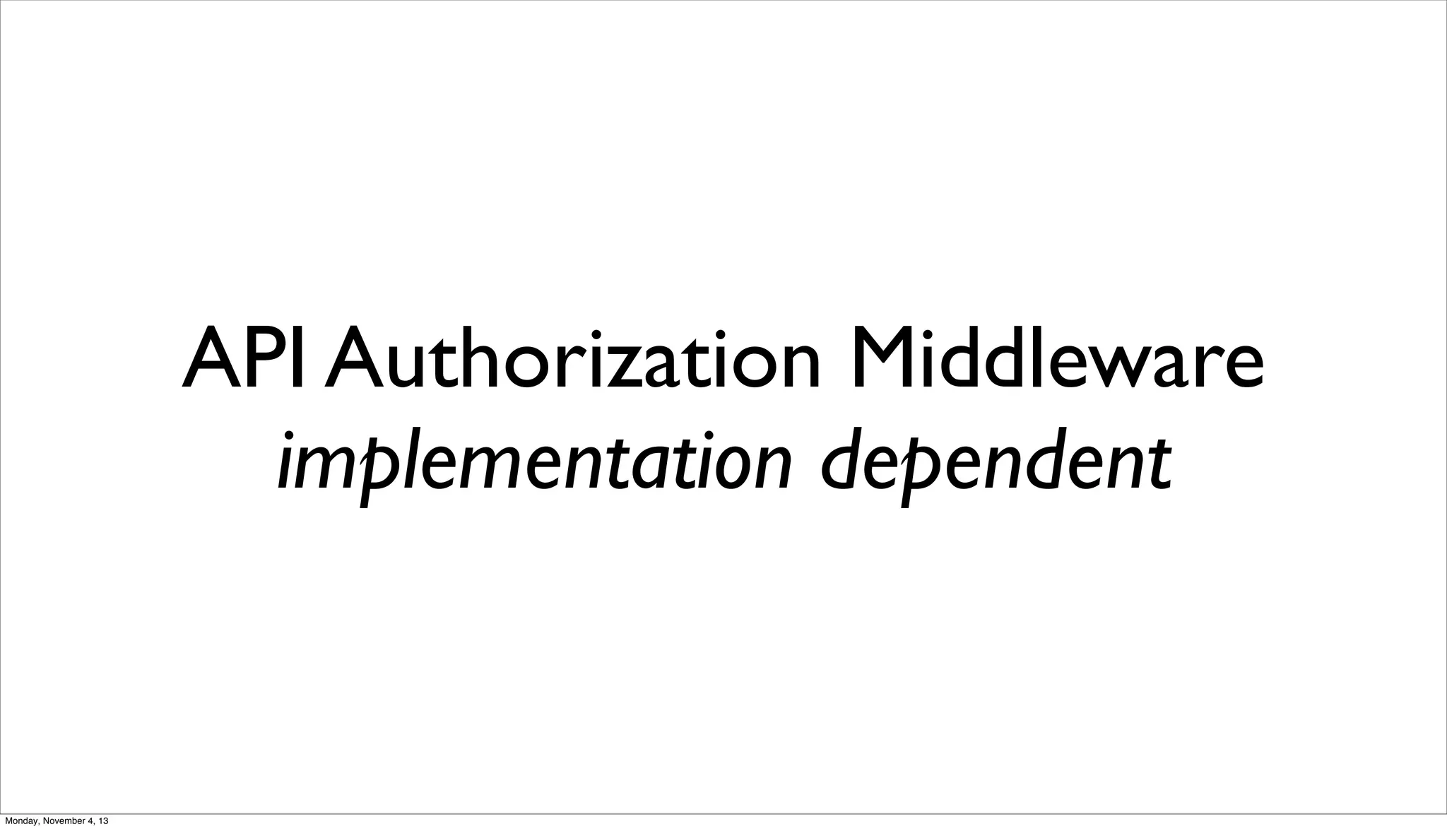 API Authorization Middleware
implementation dependent

Monday, November 4, 13

 