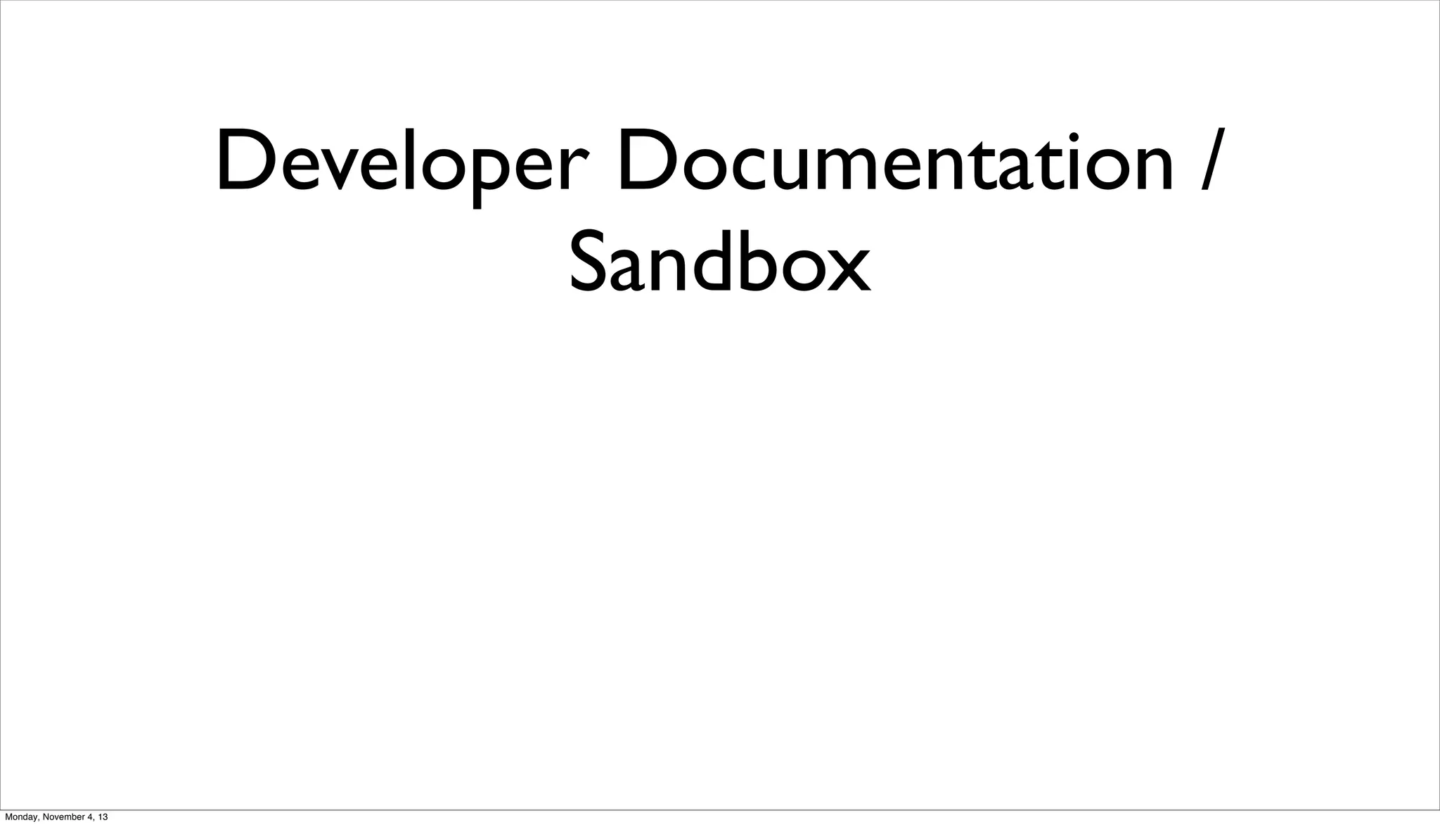 Developer Documentation /
Sandbox

Monday, November 4, 13

 