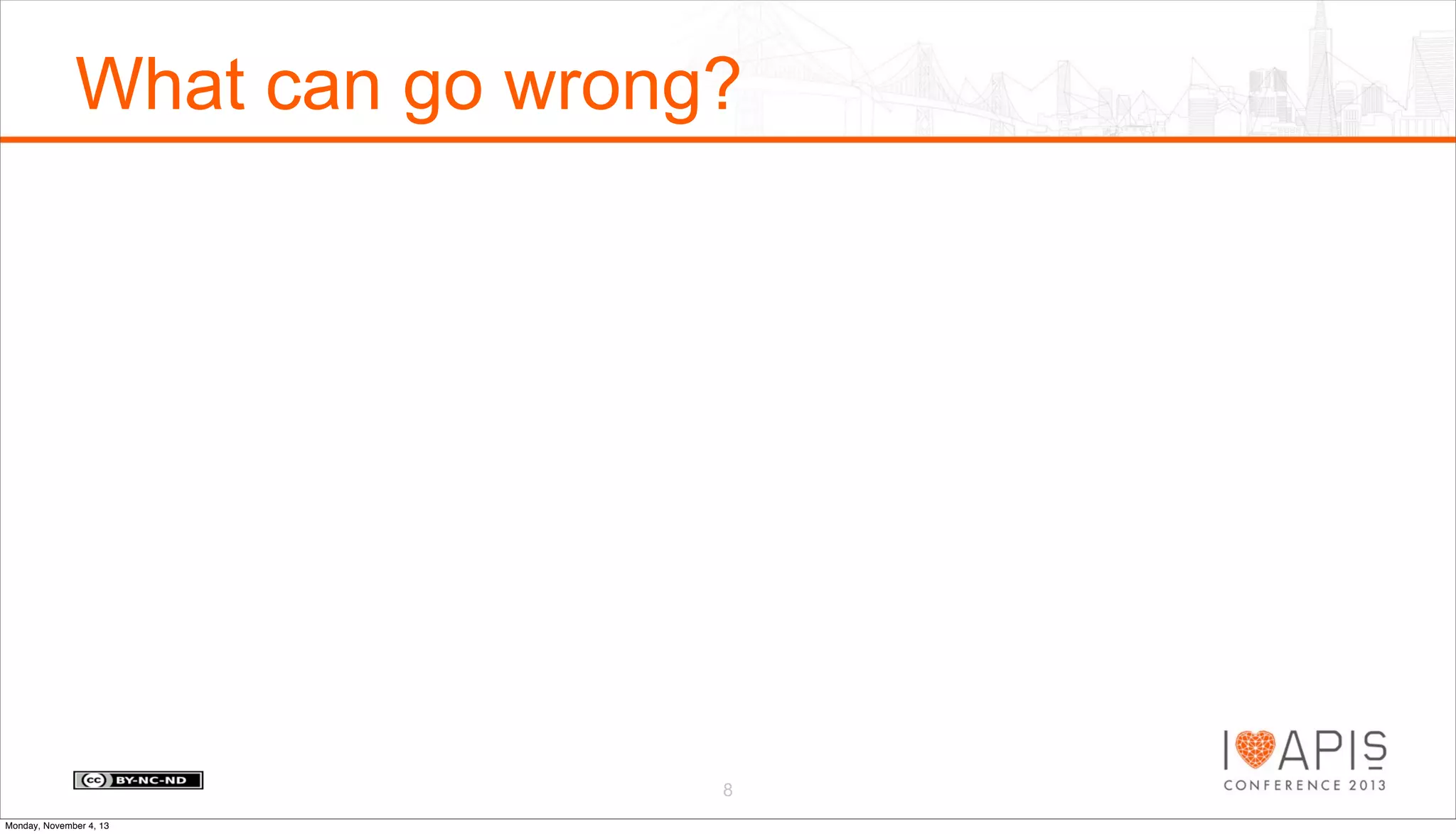 What can go wrong?

8
Monday, November 4, 13

 