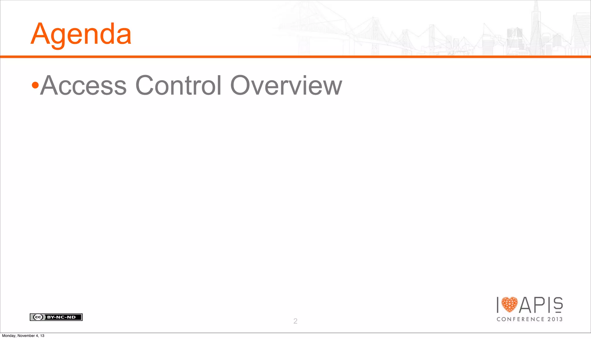 Agenda
•Access Control Overview

2
Monday, November 4, 13

 