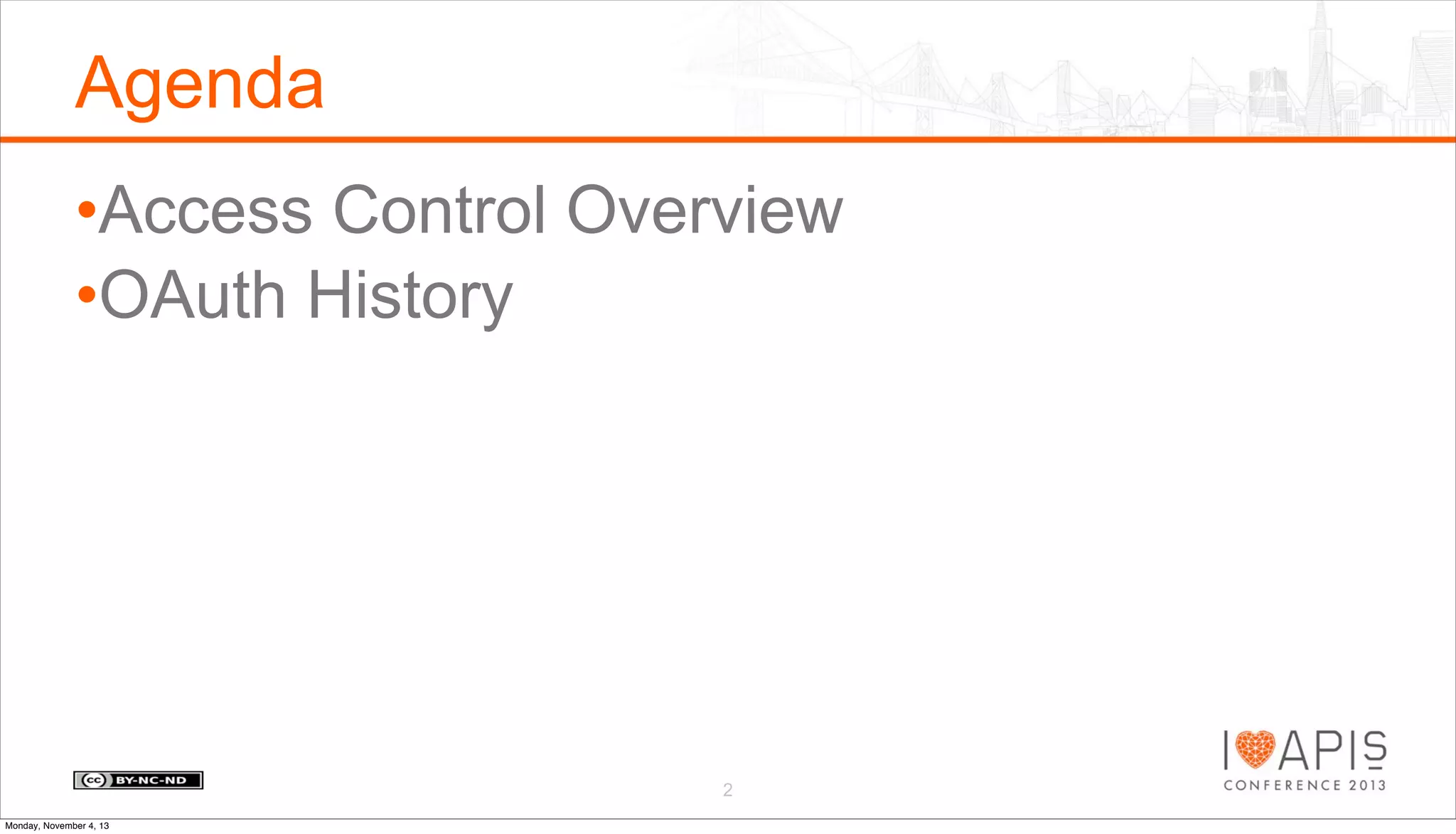 Agenda
•Access Control Overview
•OAuth History

2
Monday, November 4, 13

 