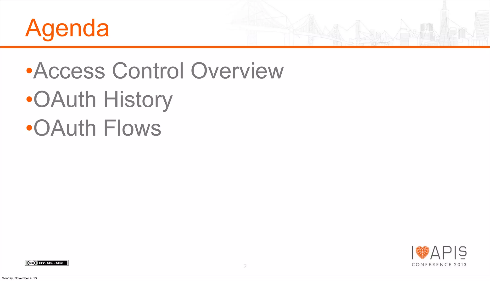Agenda
•Access Control Overview
•OAuth History
•OAuth Flows

2
Monday, November 4, 13

 