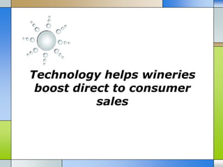 Technology helps wineries
 boost direct to consumer
           sales
 