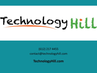 (612) 217 4455
contact@technologyhill.com
TechnologyHill.com
 