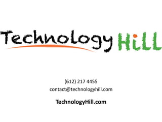 (612) 217 4455
contact@technologyhill.com
TechnologyHill.com
 